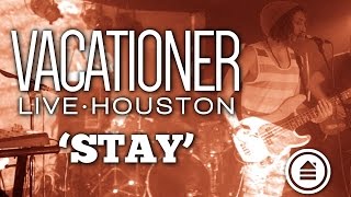 Vacationer | &#39;Stay&#39; | LIVE | Fitz Houston