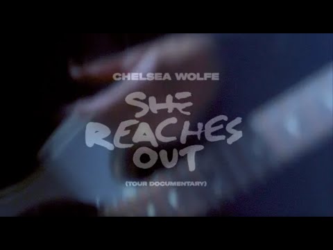 Chelsea Wolfe - She Reaches Out (Tour Documentary)