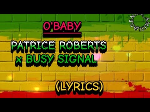 BUSY SIGNAL FT PATRICE ROBERTS - O'BABY (LYRICS VIDEO)