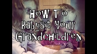 How To Babysit Your Grandchildren