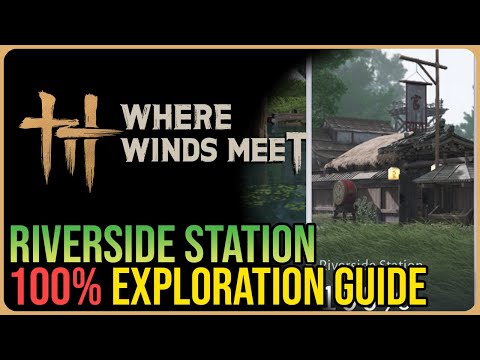 Riverside Station 100% Exploration – Where Winds Meet