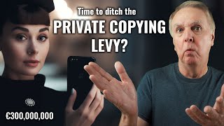 Why the €300,000,000 private copying levy needs to go