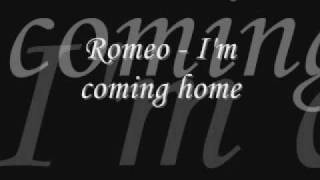 Romeo - I&#39;m coming home