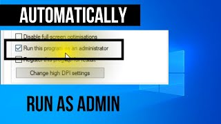 How to Automatically/Auto Always Run a Program/Application As Administrator - Windows 10,11 - 2022