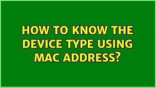 How to know the device type using MAC address? (2 Solutions!!)