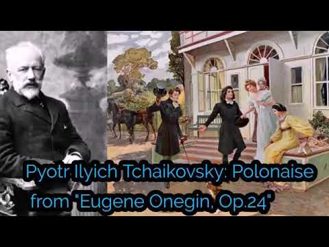 Pyotr Ilych Tchaikovsky: Polonaise from ''Eugene Onegin'', Op.24