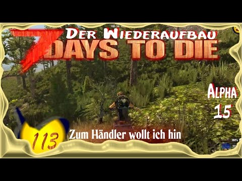 7 Days to Die Alpha 15 [SO8E113] ★ Zum Händler wollt ich hin ★ Deutsch - Let's Play
