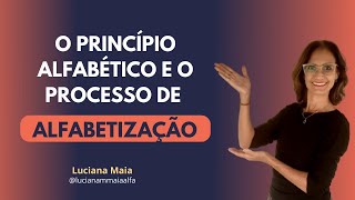 O PRINCÍPIO ALFABÉTICO E O PROCESSO DE ALFABETIZAÇÃO