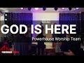 GOD IS HERE | Powerhouse Worship Team