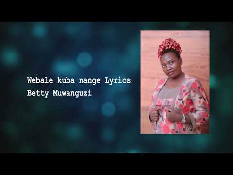 Webale kuba nange Lyrics (Audio)- Betty Muwanguzi - Ugandan Music