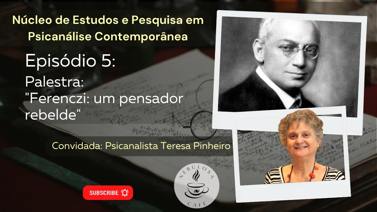 Episódio 5 Nebulosa Café Teresa Pinheiro apresenta a Palestra "Ferenczi: um pensador rebelde."