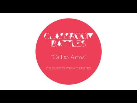 CLASSROOM BATTLES - Call to Arms (Hoxton Whores Dub Mix)