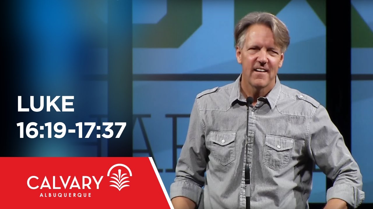 Luke 16:19-17:37 - Skip Heitzig