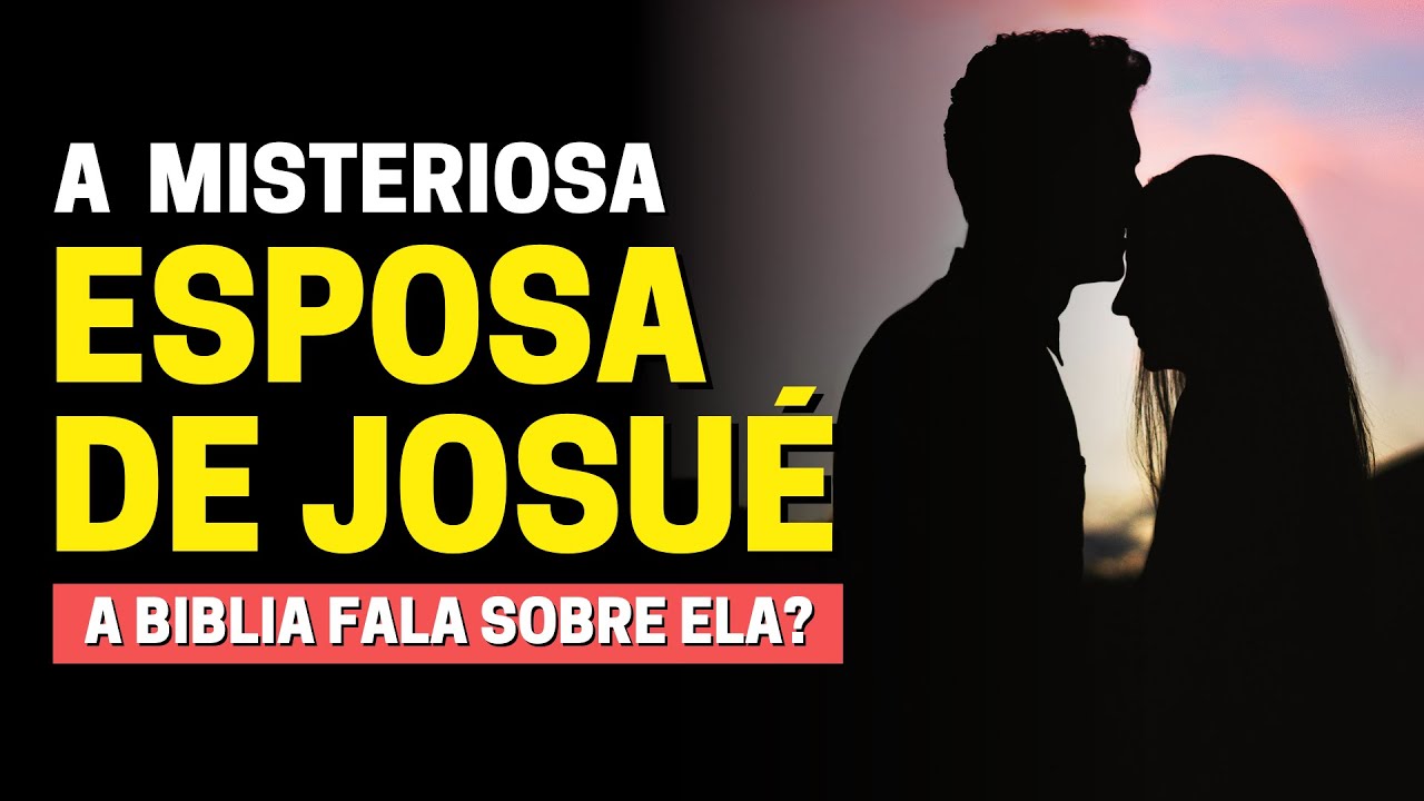 QUEM FOI A ESPOSA DE JOSUÉ NA BÍBLIA: É POSSÍVEL SABER O NOME DA MULHER DE JOSUÉ