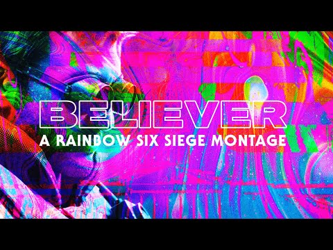 BELIEVER: A Rainbow Six Siege Montage