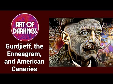 AoD04: Gurdjieff, the Enneagram, and American Canaries