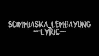 Download lagu SCIMMIASKA LEMBAYUNG (LYRIC) mp3