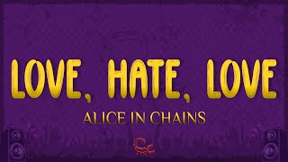 Alice In Chains - Love, Hate, Love (Lyrics)