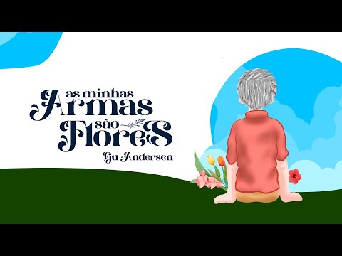 As Minhas Armas São Flores - Gu Andersen