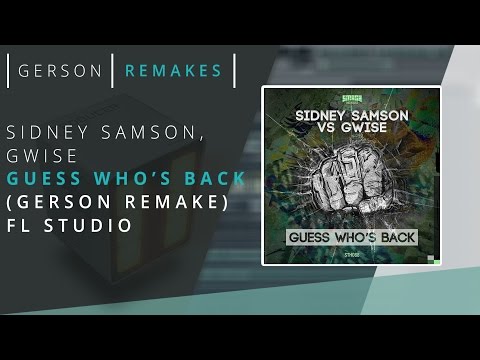 Sidney Samson vs. Gwise – Guess Who's Back (GERSON REMAKE) FL STUDIO