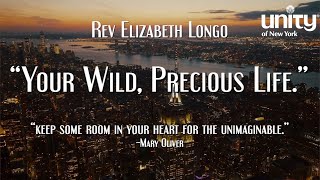 “You’re Wild, Precious Life.” Rev Elizabeth Longo