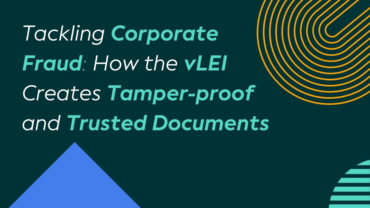 Tackling Corporate Fraud: How the vLEI Creates Tamper-proof and Trusted Documents