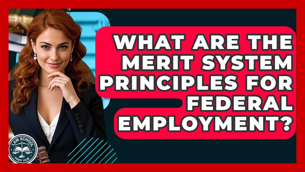 What Are The Merit System Principles For Federal Employment? - Law School Prep Hub