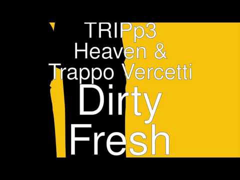 TRIPp3 Heaven x Trappo Vercetti (Dirty Fresh)