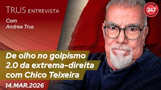 Trus Entrevista: De olho no golpismo 2.0 da extrema-direita com Chico Teixeira 14.3.26