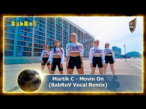 Martik C - Movin On (BabRoV Vocal Remix)
