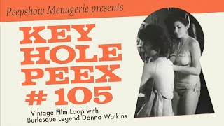 Key Hole Peex #105 - Vintage Burlesque Film Loop with Donna Watkins + Extras!