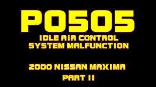 ⭐ 2000 Nissan Maxima - P0505 - Idle Malfunction - PART 2
