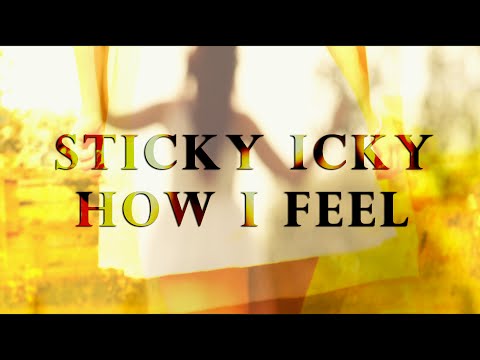 Sticky Icky - How I Feel
