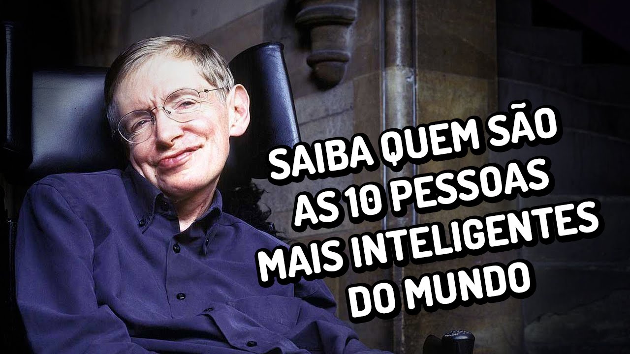 Saiba quem são as 10 pessoas mais inteligentes do mundo