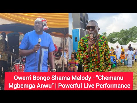 Owerri Bongo Shama Melody - "Chemanu Mgbemga Anwu" | Powerful Live Performance