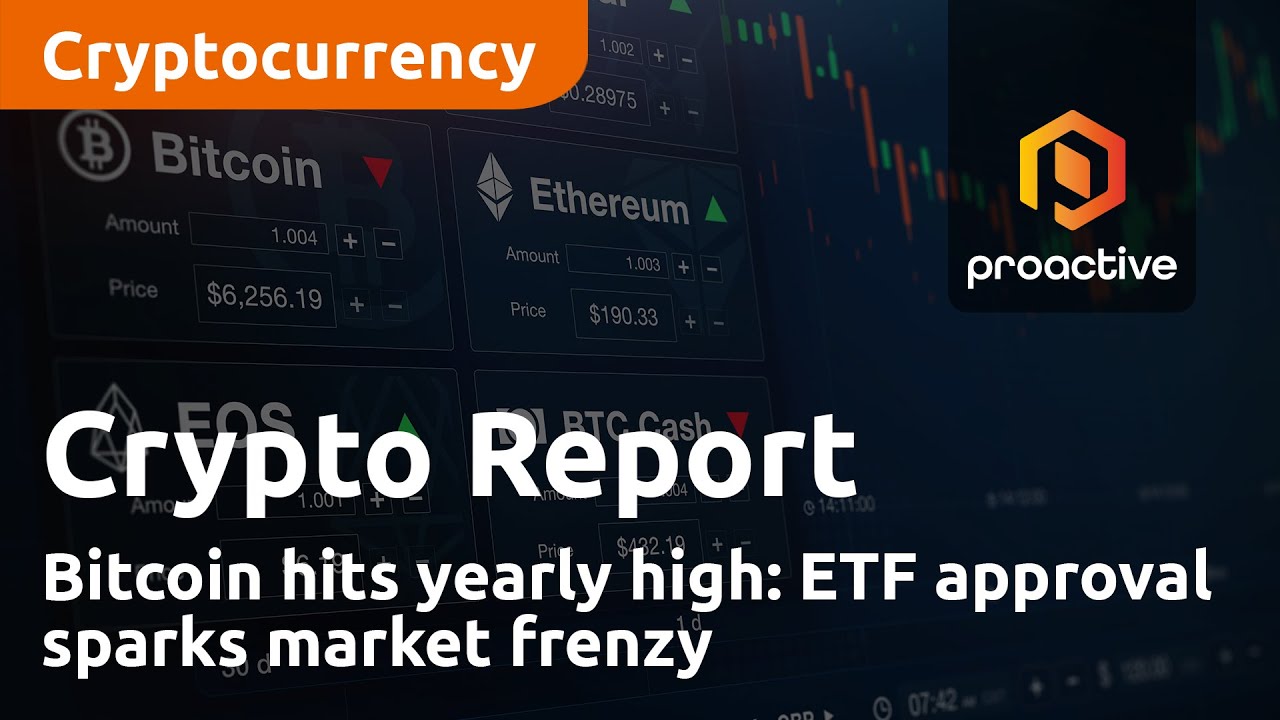 Bitcoin hits yearly high: ETF approval sparks market frenzy | Crypto Report