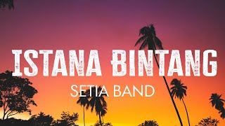 Download lagu Setia Band - Istana Bintang - Lyrics mp3 Download lagu Setia Band - Istana Bintang - Lyrics mp3