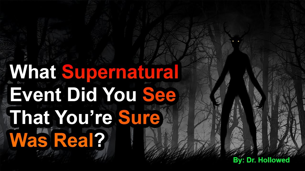 What Supernatural Event Did You See That You’re Sure Was Real?