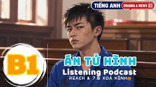 🎧 Luyện Nghe Tiếng Anh Level B1 - ÁN TỬ HÌNH - | Listening English Podcast |🎯