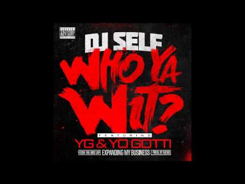 DJ Self Feat Yo Gotti YG - Who Ya Wit