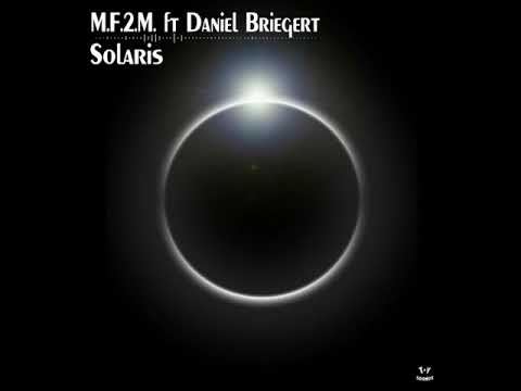 M.F.2.M. feat. Daniel Briegert - Solaris (Kohlenkeller rmx)