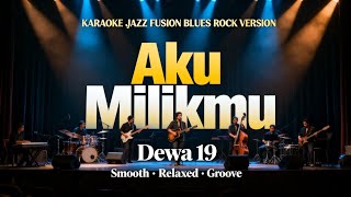 Download lagu [KARAOKE] Aku Milikmu - Dewa 19 | Jazz Fusion | Rock Blues Version  & Emotional Groove mp3