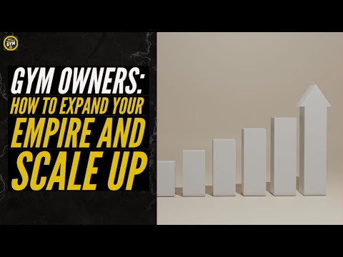 Gym Owners: How to Expand Your Empire and Scale Up