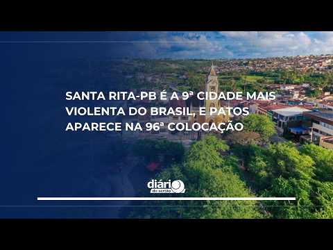Santa Rita-PB é a 9ª cidade mais violenta do Brasil, e Patos aparece entre na 96ª colocação
