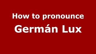 How to pronounce Germán Lux