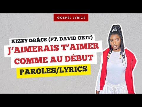 Kizzy Grâce (ft. David Okit) - J'aimerais T'aimer Comme Au Début (Paroles)