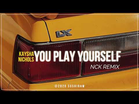 Kaysha x Nichols - You Play Yourself | NCK Remix