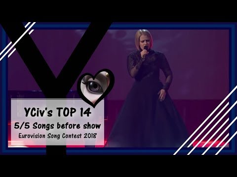 YCiv's TOP 14 5/5 Songs - Before the Rehearsals / Show - Eurovision Song Contest 2018