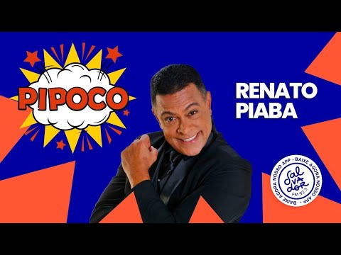 Pipoco com Dinho Junior convida Renato Piaba (08/03/2023) - Salvador FM