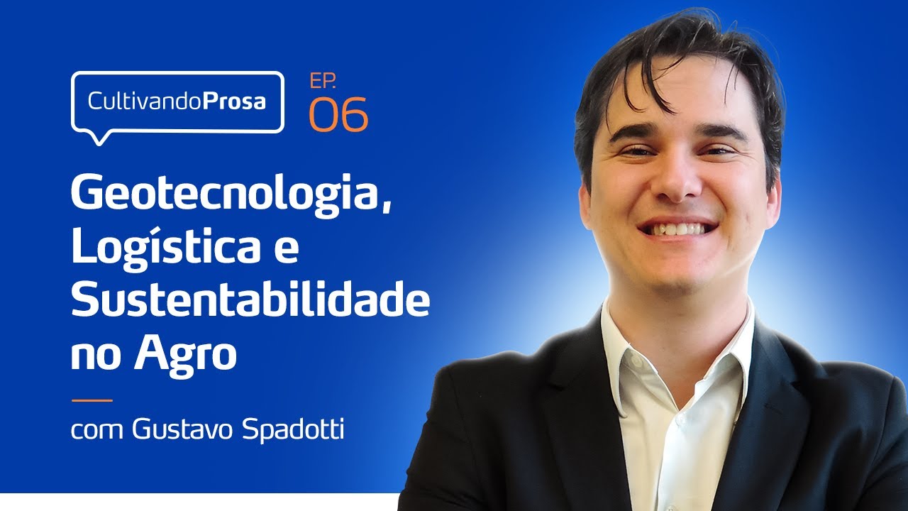 Geotecnologia, Logística e Sustentabilidade no Agro I Cultivando Prosa Ep.6